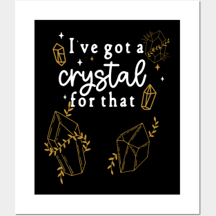 I've Got A Crystal For That - Rock Lovers Spiritual Cleansing Posters and Art